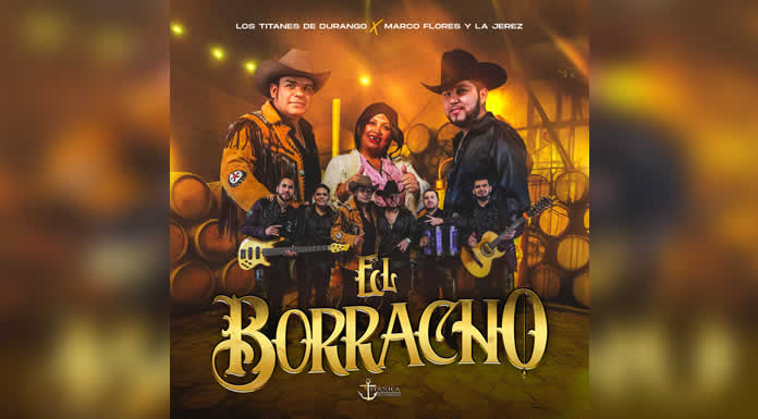 EL BORRACHO LOS TITANES DE DURANGO Y MARCO FLORES Y LA JEREZ celebran la vida sin reservas