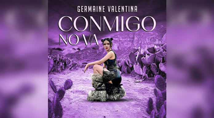 GERMAINE VALENTINA presenta su nuevo sencillo “CONMIGO NO VA”
