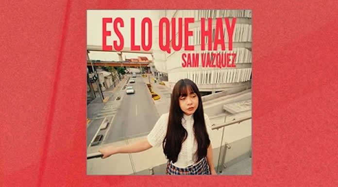 SAM VAZQUEZ estrena “ES LO QUE HAY”