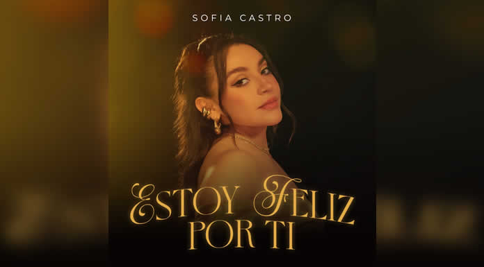 SOFÍA CASTRO lanza “ESTOY FELIZ POR TI”