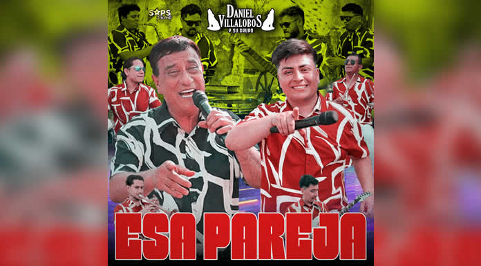 DANIEL VILLALOBOS Y SU GRUPO reviven el clásico “ESA PAREJA”