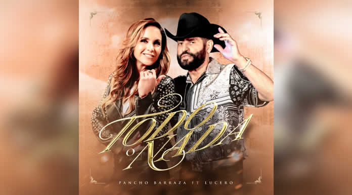 PANCHO BARRAZA presenta junto a LUCERO “TODO O NADA”