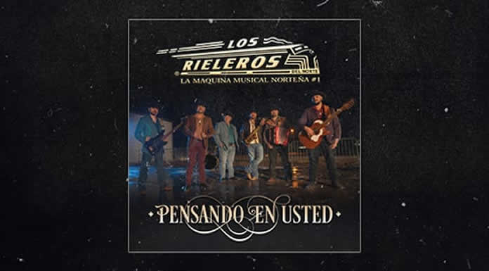 LOS RIELEROS DEL NORTE presentan PENSANDO EN USTED