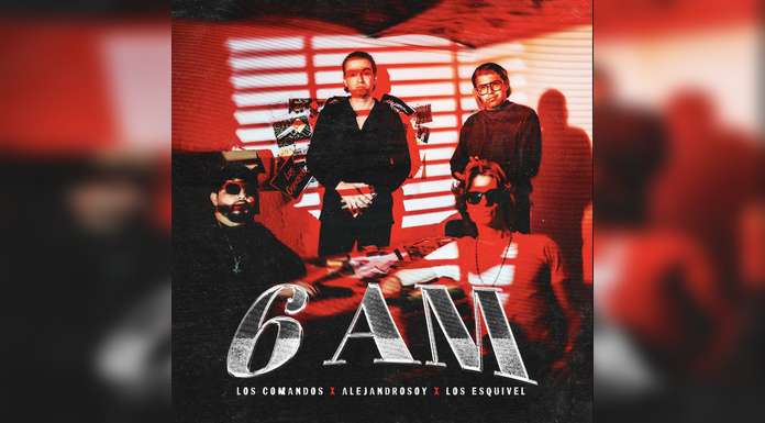 LOS COMANDOS, ALEJANDROSOY Y LOS ESQUIVEL unen fuerzas en “6 AM”