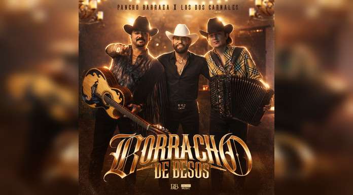 PANCHO BARRAZA presenta junto a LOS DOS CARNALES “BORRACHO DE BESOS”